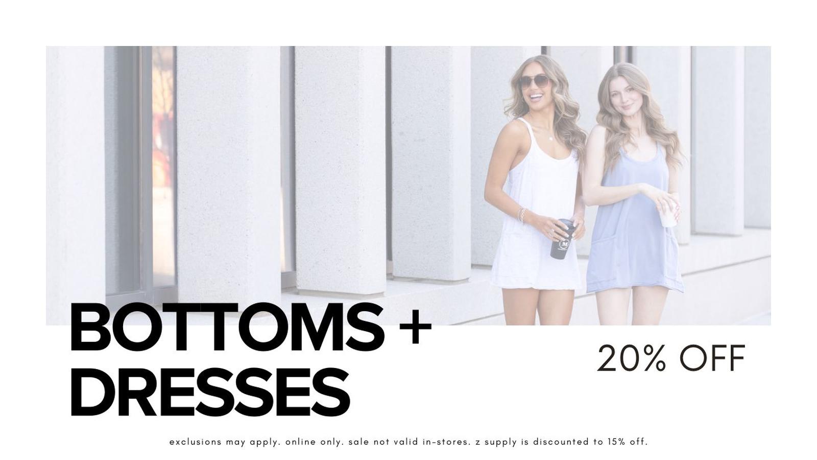 20% off bottoms and dresses