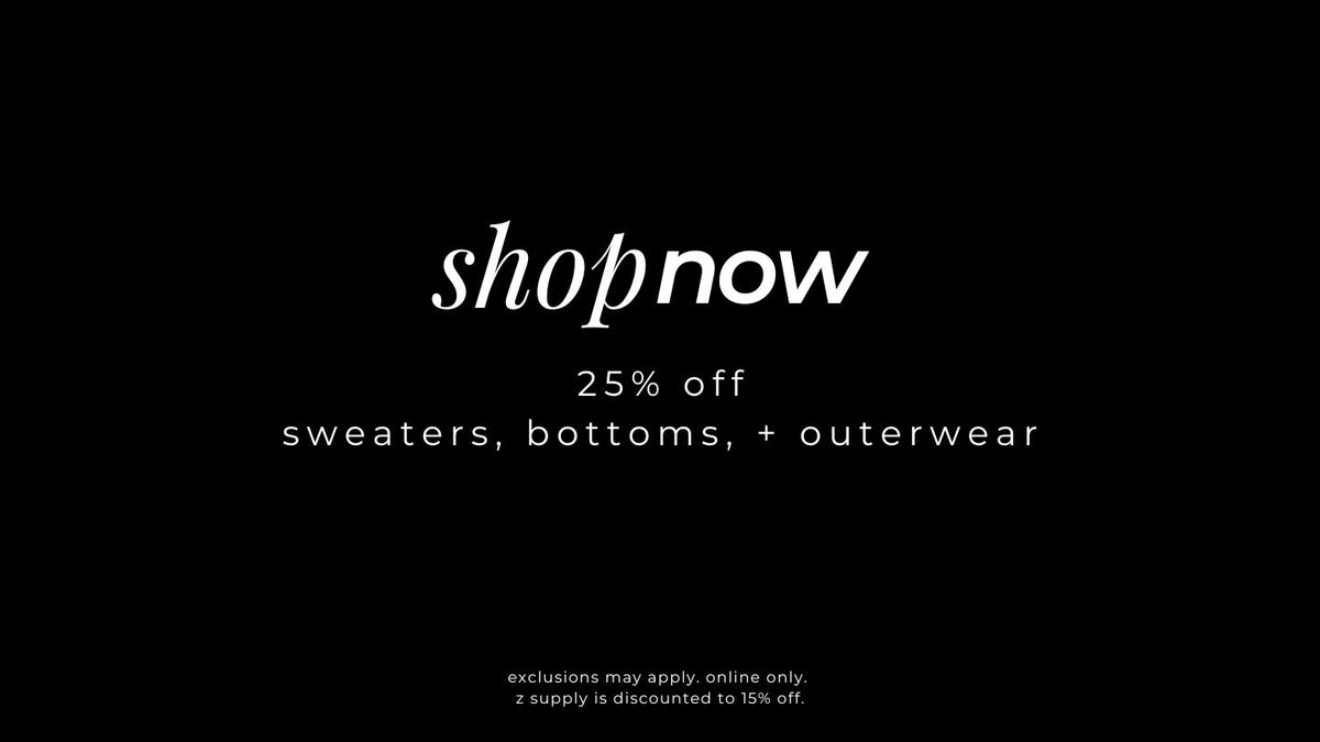 25% off sweaters, bottoms, and outerwear